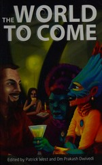 The world to come / edited by Patrick West and Om Prakash Dwivedi .