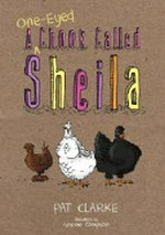 A one-eyed chook called Sheila / Pat Clarke ; illustrated by Graeme Compton.