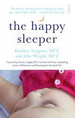 The happy sleeper : the science-backed guide to helping your baby get a good night's sleep - newborn to school age / Heather Turgeon, Julie Wright ; illustrations by Jack Sheehy.