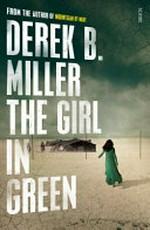 The girl in green / Derek B. Miller.