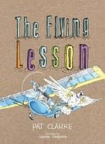 The flying lesson / Pat Clarke ; illustrated by Graeme Compton.