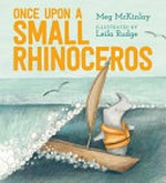 Once upon a small rhinoceros / Meg McKinlay ; illustrated by Leila Rudge.