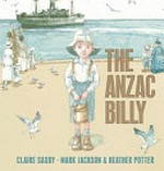 The Anzac billy / Claire Saxby ; Mark Jackson & Heather Potter.