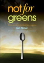 Not for greens : he who sups with the Devil should have a long spoon / Ian Plimer ; with a foreword by Patrick Moore, co-founder of Greenpease.