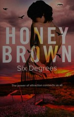 Six degrees : the power of attraction connects us all / Honey Brown.