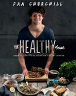 The healthy cook / Dan Churchill ; art director, Jay Beaumont ; photography, Michael Marchment ; styling, Madi Coppock.