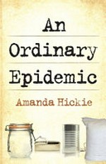 An ordinary epidemic / Amanda Hickie.