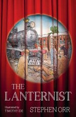 The Lanternist / Stephen Orr ; illustrated by Timothy Ide.
