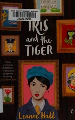 Iris and the tiger / Leanne Hall.
