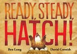 Ready, steady, hatch! / Ben Long, David Cornish.