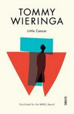 Little Caesar / Tommy Wieringa ; translated from the Dutch by Sam Garrett.