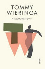 A beautiful young wife / Tommy Wieringa ; translated from the Dutch by Sam Garrett.