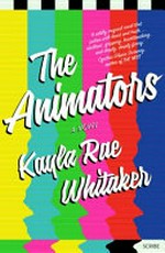 The animators : a novel / Kayla Rae Whitaker.