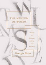 The museum of words : a memoir of language, writing, and mortality / Georgia Blain.