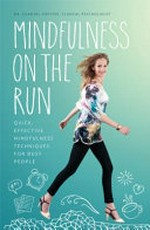 Mindfulness on the run : quick, effective mindfulness techniques for busy people / Dr Chantal Hofstee.
