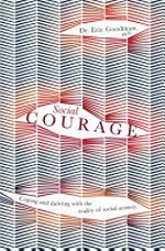 Social courage : coping and thriving with the reality of social anxiety / Dr Eric Goodman Ph.D.