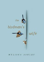 The birdman's wife / Melissa Ashley.