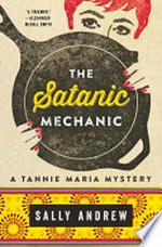 The satanic mechanic : a Tannie Maria mystery / Sally Andrew.