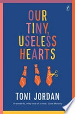 Our tiny, useless hearts / Toni Jordan.