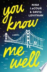 You know me well : a novel / Nina LaCour & David Levithan.