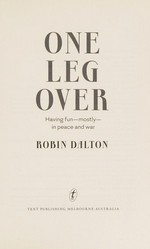 One leg over : having fun - mostly - in peace and war / Robin Dalton.