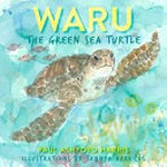 Waru the green sea turtle / Paul Ashford Harris ; illustrations by Tannya Harricks.