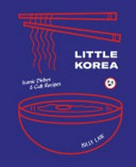Little Korea : iconic dishes & cult recipes / Billy Law.