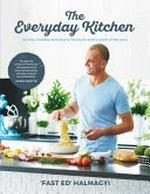 The everyday kitchen : easy, healthy & hearty meals for every week of the year / 'Fast Ed' Halmagyi.