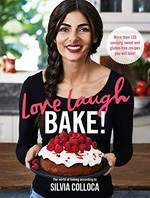 Love, laugh, bake! : the world of baking according to Silvia Colloca.