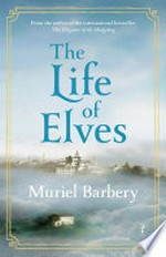 The life of Elves / Muriel Barbery ; translated from the French by Alison Anderson.