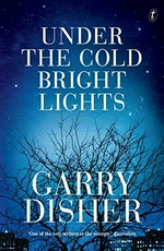 Under the cold bright lights / Garry Disher.