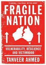 Fragile nation : vulnerability, resilience and victimhood / Tanveer Ahmed.