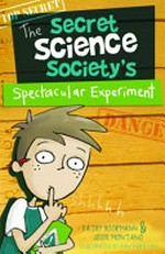 The Secret Science Society's spectacular experiment / Kathy Hoopmann & Josie Montano ; illustrated by Ann-Marie Finn.