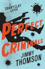 Perfect criminals / Jimmy Thomson.