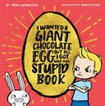 I wanted a giant chocolate egg but all I got was this stupid book / Merv Lamington ; Makoto Koji, illustrator.