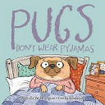 Pugs don't wear pyjamas / Michelle Worthington, Cecilia Johansson.