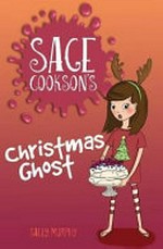 Sage Cookson's Christmas ghost / Sally Murphy ; illustrations by Celeste Hulme.