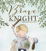 The brave knight / Sally Gould & Celeste Hulme.