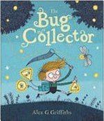 The bug collector / Alex G Griffiths.