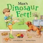 Max's dinosaur feet! / Lana Spasevski, Penelope Pratley.