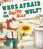 Who's afraid of the quite nice wolf? / Kitty Black ; Laura Wood.