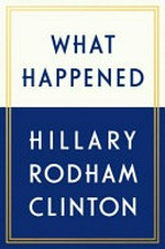 What happened / Hillary Rodham Clinton.