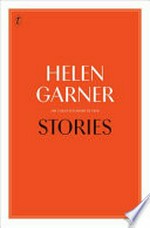 Stories : the collected short fiction / Helen Garner.