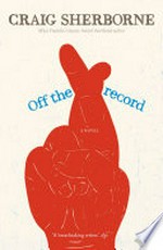 Off the record : a novel / Craig Sherborne.