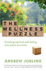 The wellness puzzle : creating optimal well-being, one piece at a time / Andrew Jobling.