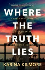 Where the truth lies / Karina Kilmore.