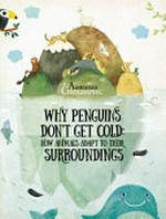 Why penguins don't get cold : how animals adapt to their surroundings / [illustrated by] Linh Dao & [written by] Pavla Hanáčková.
