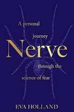 Nerve : a personal journey through the science of fear / Eva Holland.