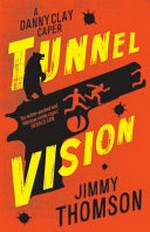 Tunnel vision / Jimmy Thomson.
