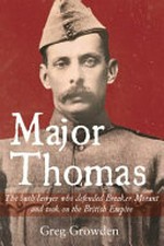 Major Thomas : the bush lawyer who defended Breaker Morant and took on the British Empire / Greg Growden.